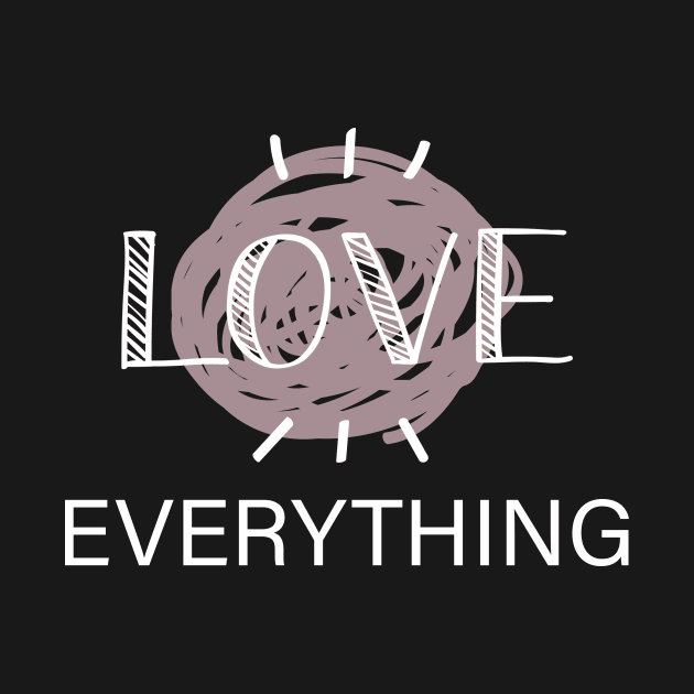 LOVE EVERYTHING by BeDesignerWorld
