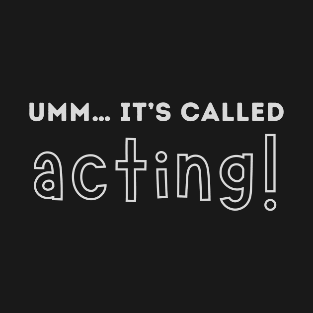 Umm… it’s called acting! by WearablePSA