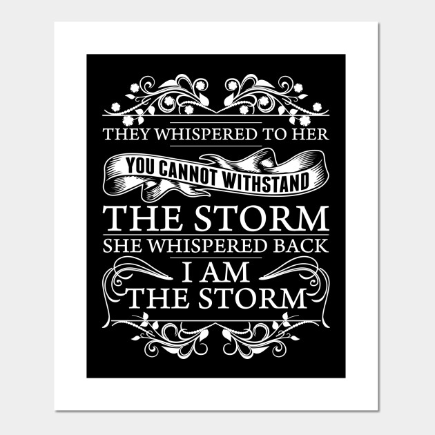 Download She Whispered Back I Am The Storm I Am The Storm Posters And Art Prints Teepublic