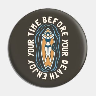 Enjoy your time before your Death Pin