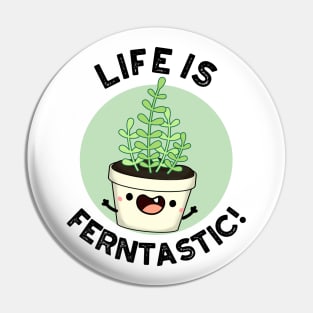 Life Is Ferntastic Funny Fern Plant Pun Pin