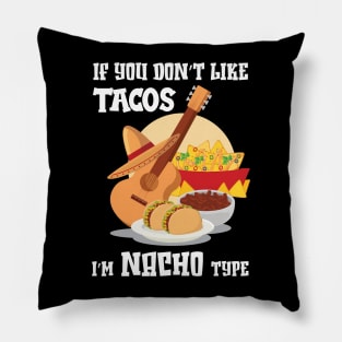 If You Don't Like Tacos I'm Nacho Type,Funny Nacho Gift Pillow