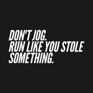 Run Like You Stole Something, Funny Jogger Marathon Runner T-Shirt