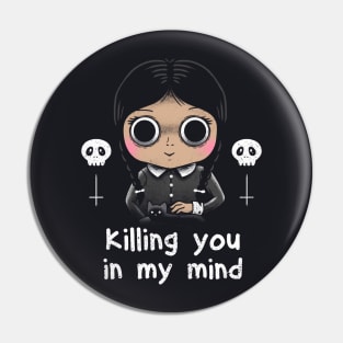 Killing You In My Mind Pin