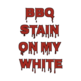 Bbq Stain On My White T-Shirt