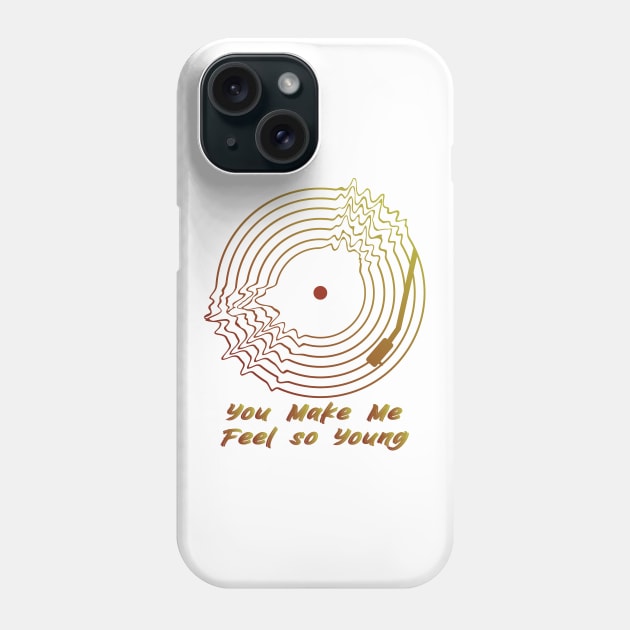 You Make Me Feel so Young Phone Case by BY TRENDING SYAIF