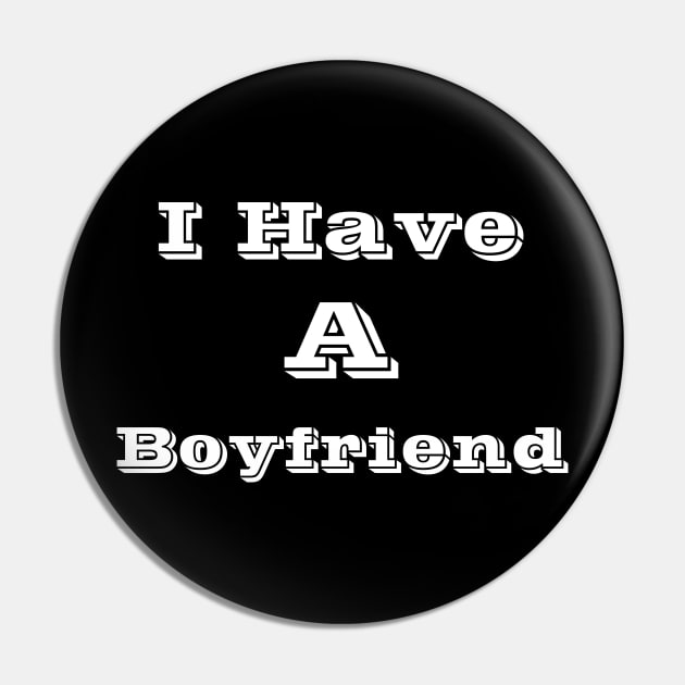 I Have A Boyfriend Pin by Logo Maestro