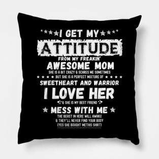 I Get My Attitude From My Freaking Awesome Mom Funny Gift Pillow