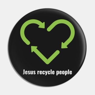 Jesus Recycle People White Lettering V2 Pin