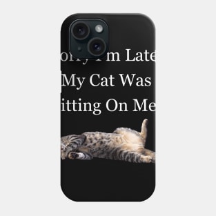 Sorry I'm Late My Cat Was Sitting On Me Meme Cat Owner Quote Funny Cat Cat lady Phone Case