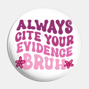 Always Cite Your Evidence Bruh Pin