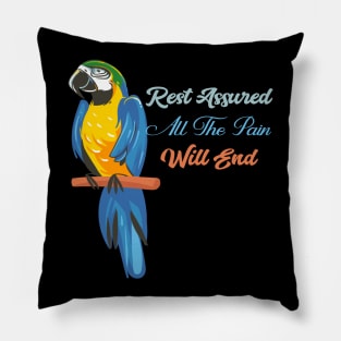 Motivational Parrot - Rest Assured All The Pain Will End Parrot Lover Pillow