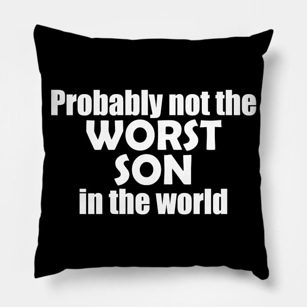 Probably not the worst son in the world Pillow by EpicEndeavours