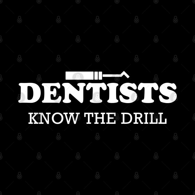 Dentist - dentists know the drill by KC Happy Shop