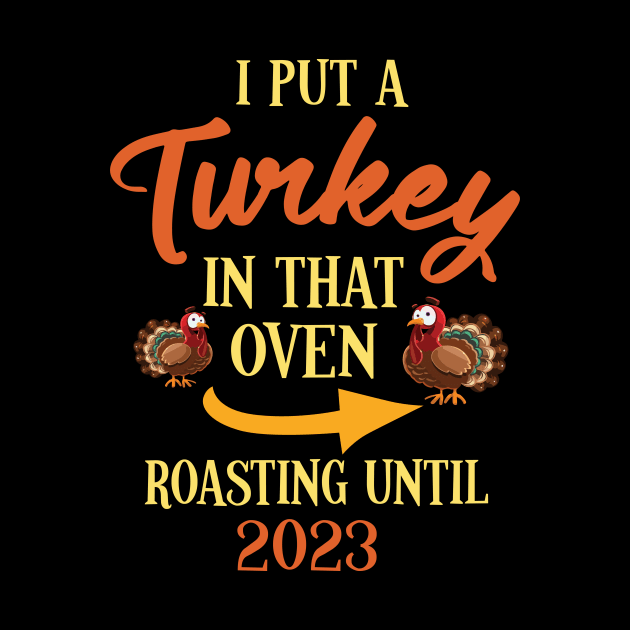 Thanksgiving I Put A Turkey In That Oven Roasting Until 2023 by joandraelliot