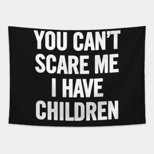 You Can't Scare Me I Have Children Tapestry