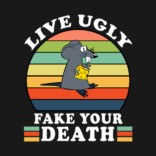 live ugly fake your death T-Shirt