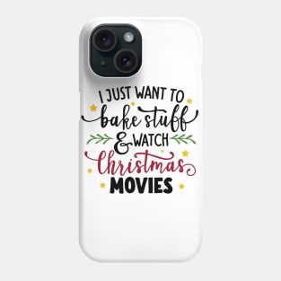 I Just Want To Bake Stuff And Watch Christmas Movies Phone Case