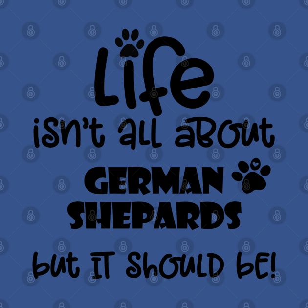 Life with a German Shepard funny dog quote by Danielleroyer