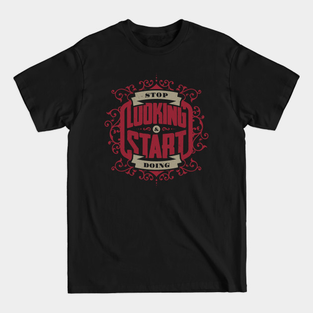 Discover STOP LOOKING & START DOING - Artwork - T-Shirt