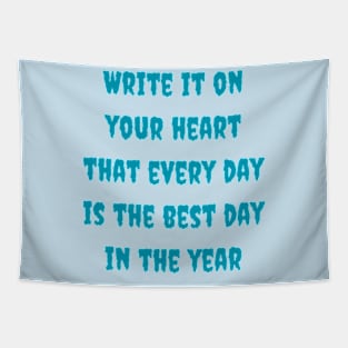 Write it on your heart that every day is the best day in the year Tapestry
