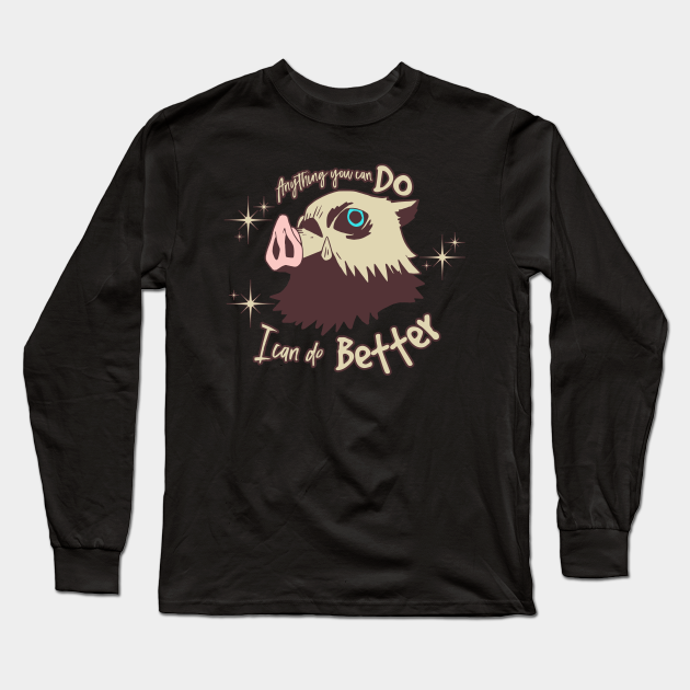 Inosuke - Anything you can do, I'm better - Anime And Manga - Long Sleeve T-Shirt | TeePublic Inosuke - Anything you can do, I'm better - Anime And Manga - Long Sleeve T-Shirt | TeePublic