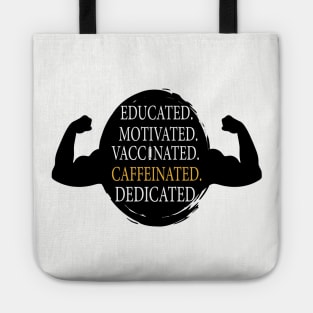 Educated Motivated Vaccinated Caffeinated Dedicated Tote