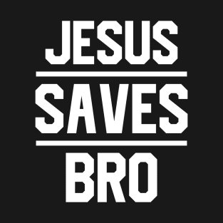 Jesus Saves Bro T-Shirt