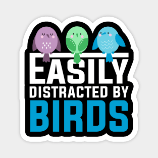 EASILY DISTRACTED BY BIRDS Magnet