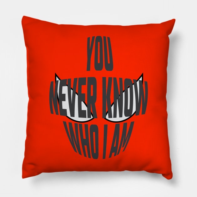 You Never Know Who I Am - 01 Pillow by SanTees