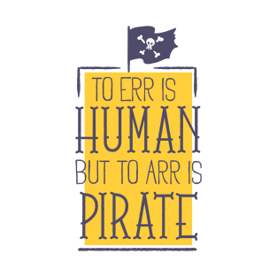 err is human arr is pirates T-Shirt