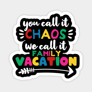 You call it chaos we call it family vacation Magnet