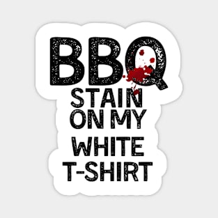 BBQ Stain - Barbecue Stain On My White T-Shirt Magnet