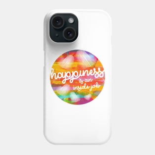 Happiness is an inside job. Phone Case