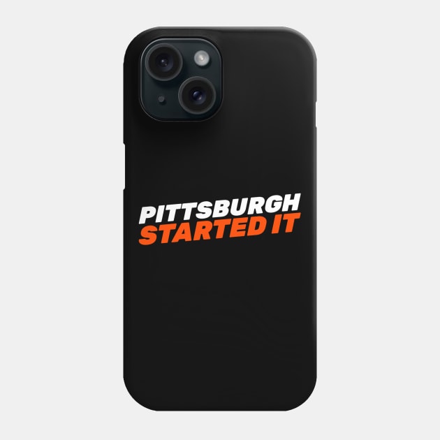 Pittsburgh Started It Phone Case by Hunter_c4 "Click here to uncover more designs"