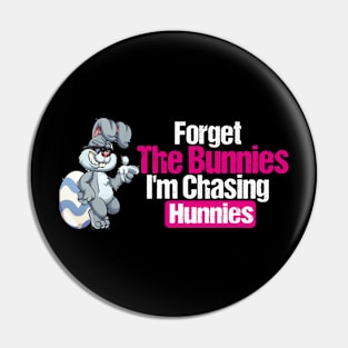 forget the bunnies im chasing hunnies Pin
