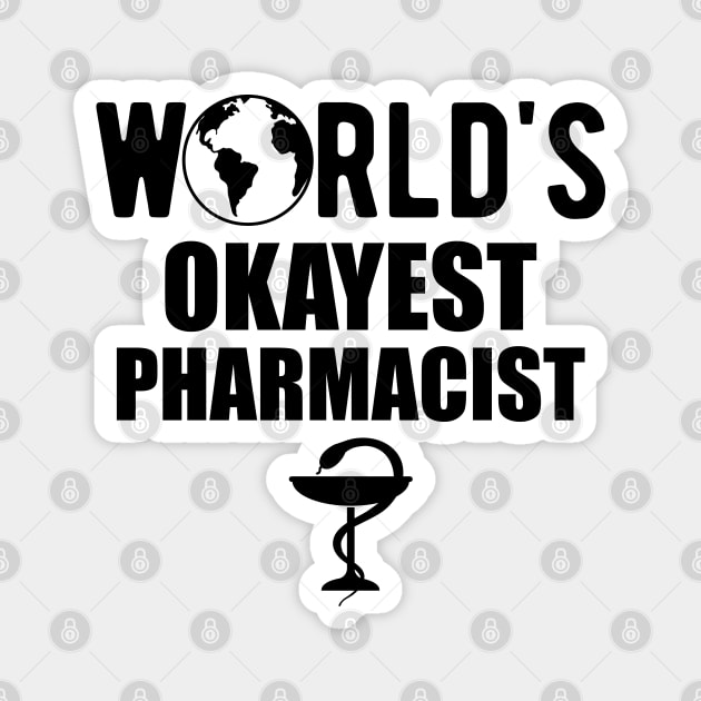 Pharmacist - World's Okayest Pharmacist Magnet by KC Happy Shop