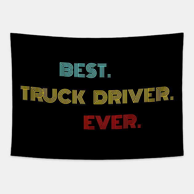 Best Truck Driver Ever - Nice Birthday Gift Idea Tapestry by Szokebobi