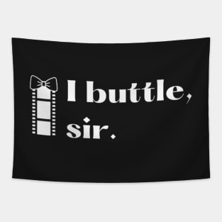 I buttle, sir. Tapestry