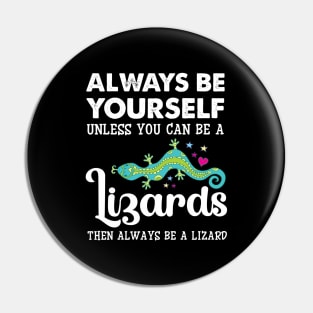 Always Be Yourself Unless You Can Be A Lizards Pin