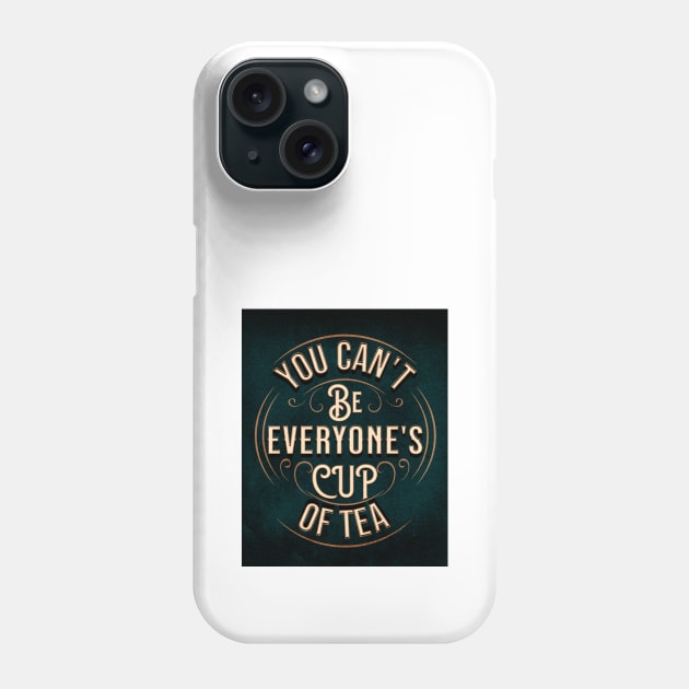 YOU CAN'T BE EVERYONE'S CUP OF TEA Phone Case by The Favorita