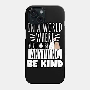 Kindness Gift, In A World Where You Can Be Anything Be Kind Phone Case