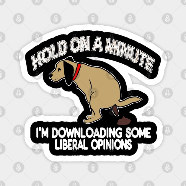 Funny Conservative Politics Liberal Opinions Pooping Dog Magnet by DesignFunk