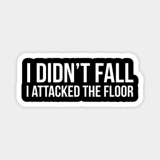 I Didn't Fall I Attacked The Floor Magnet