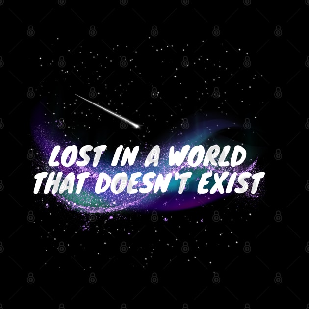 Lost in  a world that doesn't exist by Flowers Effect