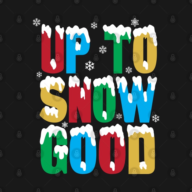 Up To Snow Good T-Shirt Funny Xmas Pun Santa Elf Snowflakes by ghsp