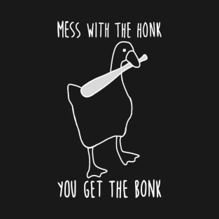 Mess with the honk you get the bonk T-Shirt