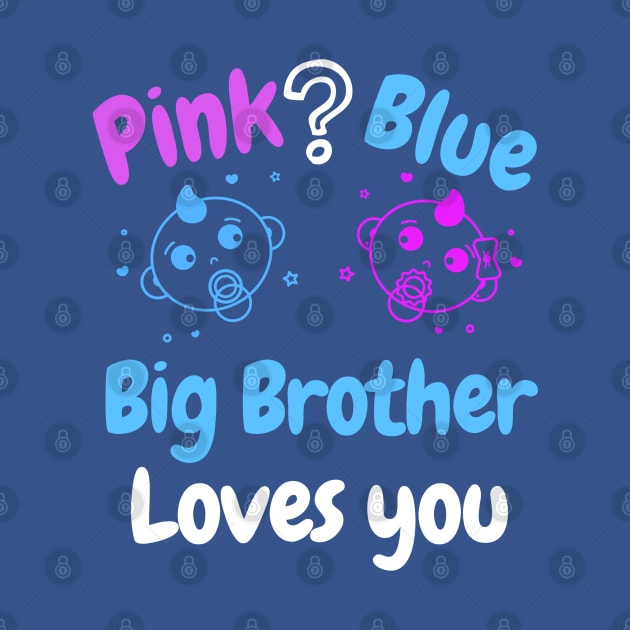 Pink or blue Big Brother Loves you by WR Merch Design