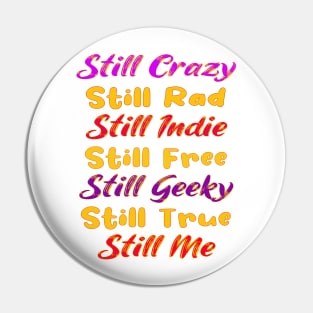 Still Crazy Rad Indie Free Freaky True Me Typography Pin