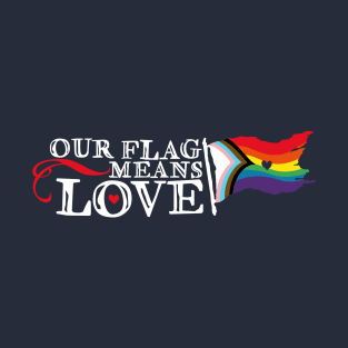 Our Flag Means Love T-Shirt